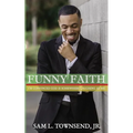 Funny Faith: I'm Convinced God is Somewhere Laughing at Me