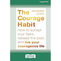 Courage Habit: How to Accept Your Fears, Release the Past, and Live Your Courageous Life (16pt Large Print Edition)