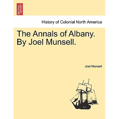The Annals of Albany. by Joel Munsell.