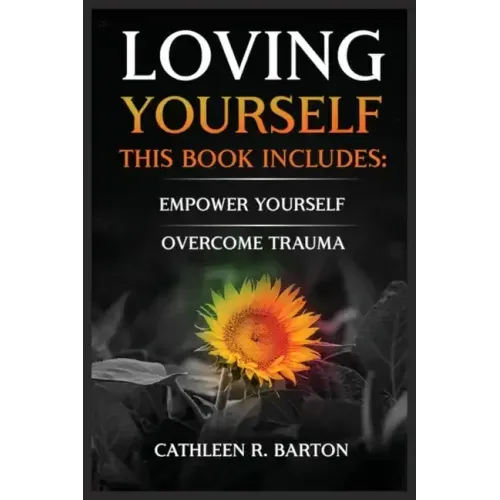 Loving Yourself: Empower Yourself, Overcome Trauma