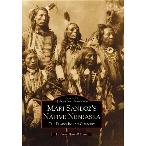 Mari Sandoz's Native Nebraska: The Plains Indian Country