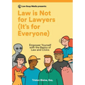 Law is Not for Lawyers (It's for Everyone): Empower Yourself with the Basics of Law and Civics