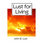 Lust For Living: Grow Younger, Healthier and Happier