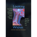 Looking Within: How X-Ray, Ct, Mri, Ultrasound, and Other Medical Images Are Created, and How They Help Physicians Save Lives