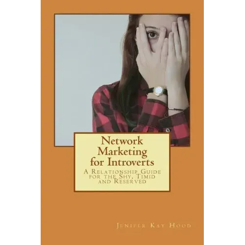 Network Marketing for Introverts: A Relationship Guide for the Shy, Timid and Reserved