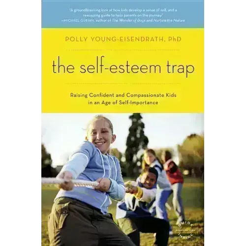 The Self-Esteem Trap: Raising Confident and Compassionate Kids in an Age of Self-Importance