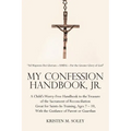 My Confession Handbook, Jr.: A Child's Worry-Free Handbook to the Treasure of the Sacrament of Reconciliation Great for Saints-In-Training, Ages 7