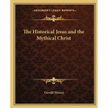 The Historical Jesus and the Mythical Christ