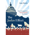 The Judas Effect: How Evangelicals Betrayed Jesus for Power