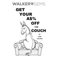 WalkerGems: Get Your A$% Off The Couch: WalkerGems: Get Your A$% Off The Couch