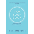 I Am Your Book: A Poetic Journey Through CFS/ME/Fibromyalgia