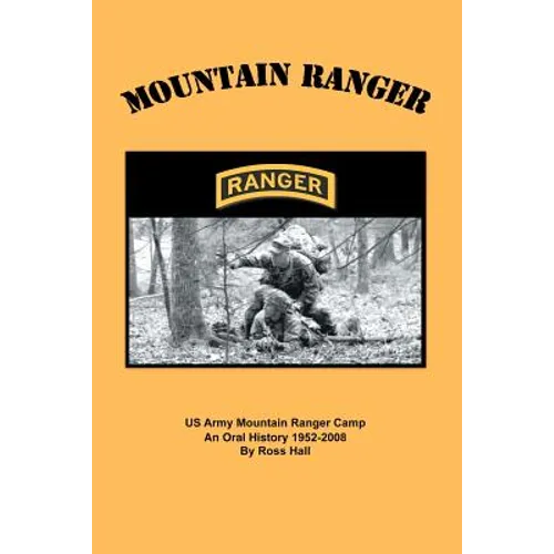 Mountain Ranger: An oral history of the US Army Mountain Ranger Camp 1952-2008