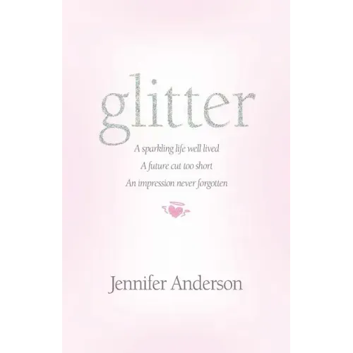 glitter: a sparkling life well lived, a future cut too short, an impression never forgotten