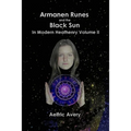 Armanen Runes and the Black Sun in Modern Heathenry Volume II