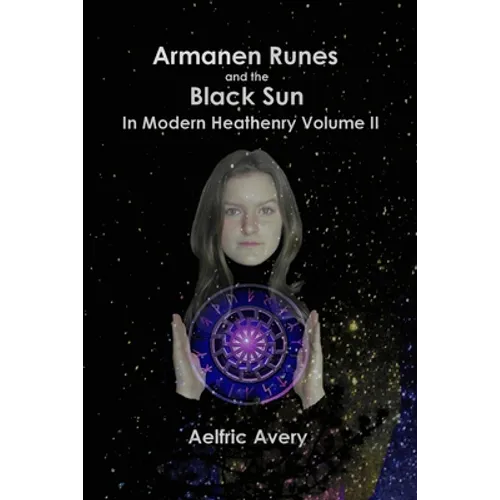 Armanen Runes and the Black Sun in Modern Heathenry Volume II
