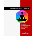 Welcome To Your Chakras: An Introduction to Your Chakras, Chakra Clearing, and Self-Healing
