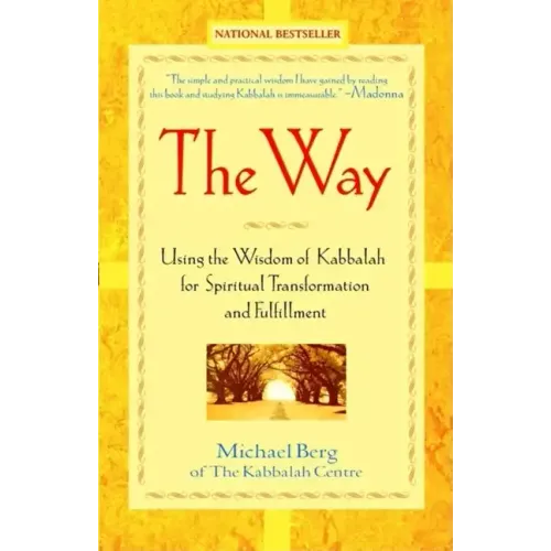 The Way: Using the Wisdom of Kabbalah for Spiritual Transformation and Fulfillment