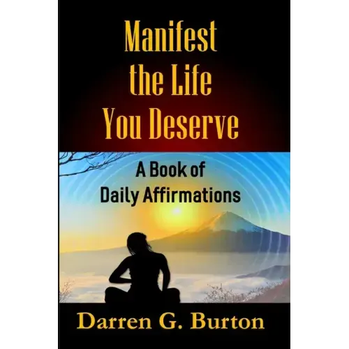 Manifest the Life You Deserve: A Book of Daily Affirmations