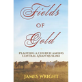 Fields of Gold: Planting a Church Among Central Asian Muslims