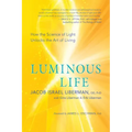 Luminous Life: How the Science of Light Unlocks the Art of Living