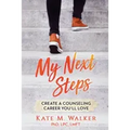 My Next Steps: Create a Counseling Career You'll Love
