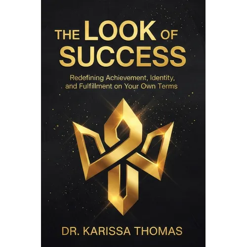 The Look of Success: Redefining Achievement, Identity, and Fulfillment on Your Own Terms