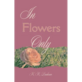 In Flowers Only