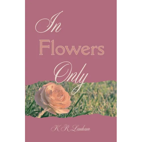 In Flowers Only