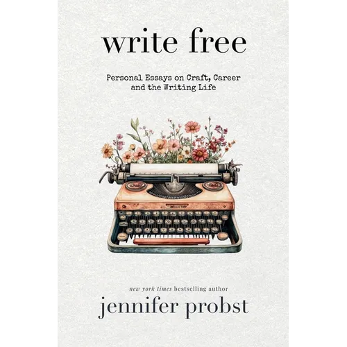 Write Free: Personal Essays on Craft, Career, and the Writing Life