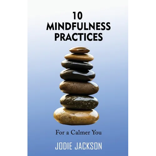 10 Mindfulness Practices for a Calmer You