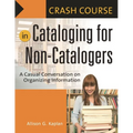 Crash Course in Cataloging for Non-Catalogers: A Casual Conversation on Organizing Information