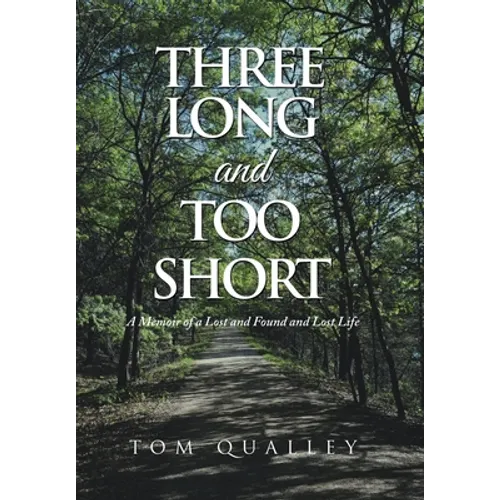 Three Long and Too Short: A Memoir of a Lost and Found and Lost Life