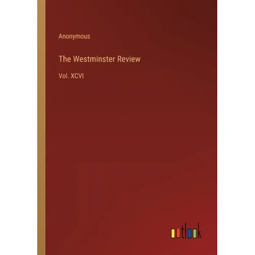 The Westminster Review: Vol. XCVI