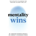 Mentality Wins: The Athlete's Playbook for Thriving in Sport and Life