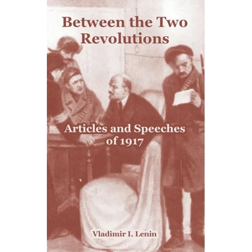 Between the Two Revolutions: Articles and Speeches of 1917