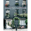 Prettycitylondon: Discovering London's Beautiful Places Volume 1