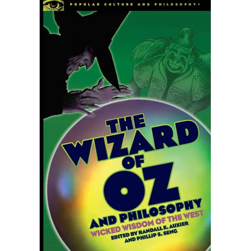 The Wizard of Oz and Philosophy: Wicked Wisdom of the West