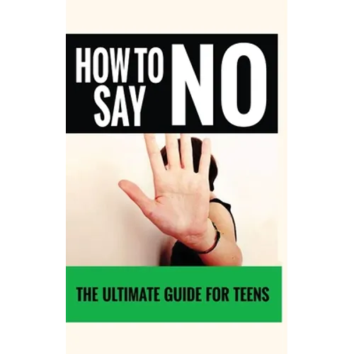 How to Say "No": The Ultimate Guide for Teens