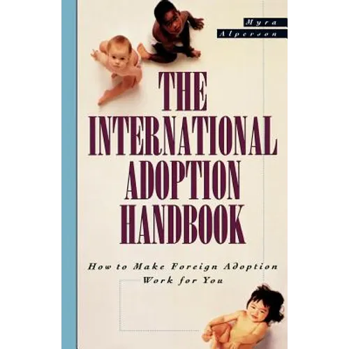 The International Adoption Handbook: How to Make Foreign Adoption Work for You