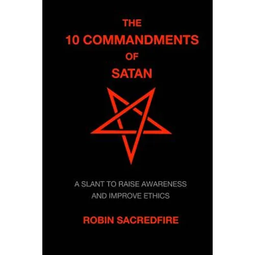 The 10 Commandments of Satan: A Slant to Raise Awareness and Improve Ethics