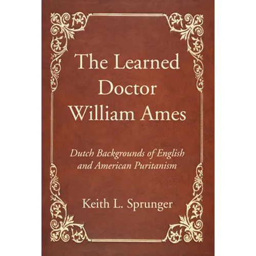 The Learned Doctor William Ames - Hardcover