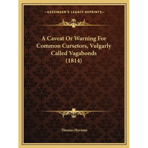 A Caveat Or Warning For Common Cursetors, Vulgarly Called Vagabonds (1814)
