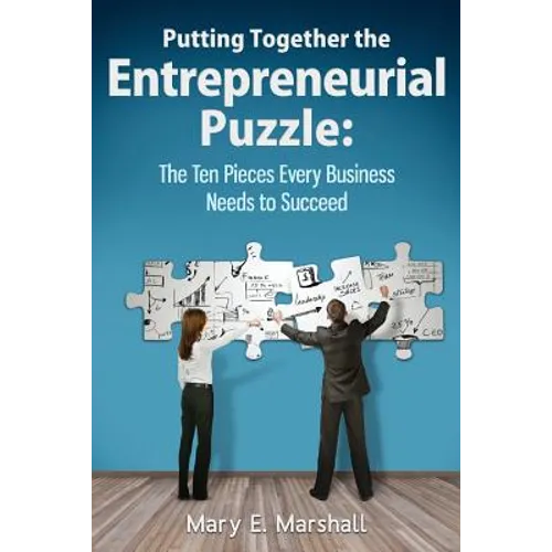 Putting Together The Entrepreneurial Puzzle: The Ten Pieces Every Business Needs to Succeed