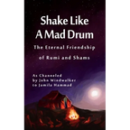 Shake Like A Mad Drum: The Eternal Friendship Of Rumi And Shams