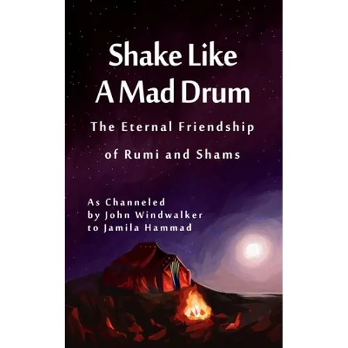 Shake Like A Mad Drum: The Eternal Friendship Of Rumi And Shams