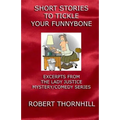 Short Stories To Tickle Your Funnybone: Excerpts From The Lady Justice Mystery/Comedy Series