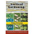 Vertical Gardening: More Garden in Less Space (Large Print): Gardening Basics for Beginners Series