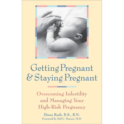 Getting Pregnant & Staying Pregnant: Overcoming Infertility and Managing Your High-Risk Pregnancy