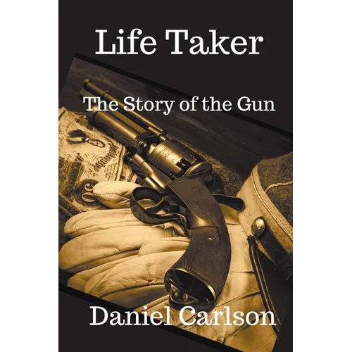 Life Taker The Story of the Gun