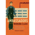 Ambassadors of the Working Class: Argentina's International Labor Activists and Cold War Democracy in the Americas